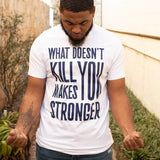 What Doesn't Kill You Makes You Stronger Classic Tee - Wayne Anthony