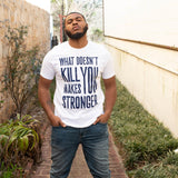 What Doesn't Kill You Makes You Stronger Classic Tee - Wayne Anthony